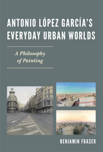 Antonio-Lopez-Garcias-everyday-urban-worlds---A-philosophy-of-painting_Benjamin-Fraser